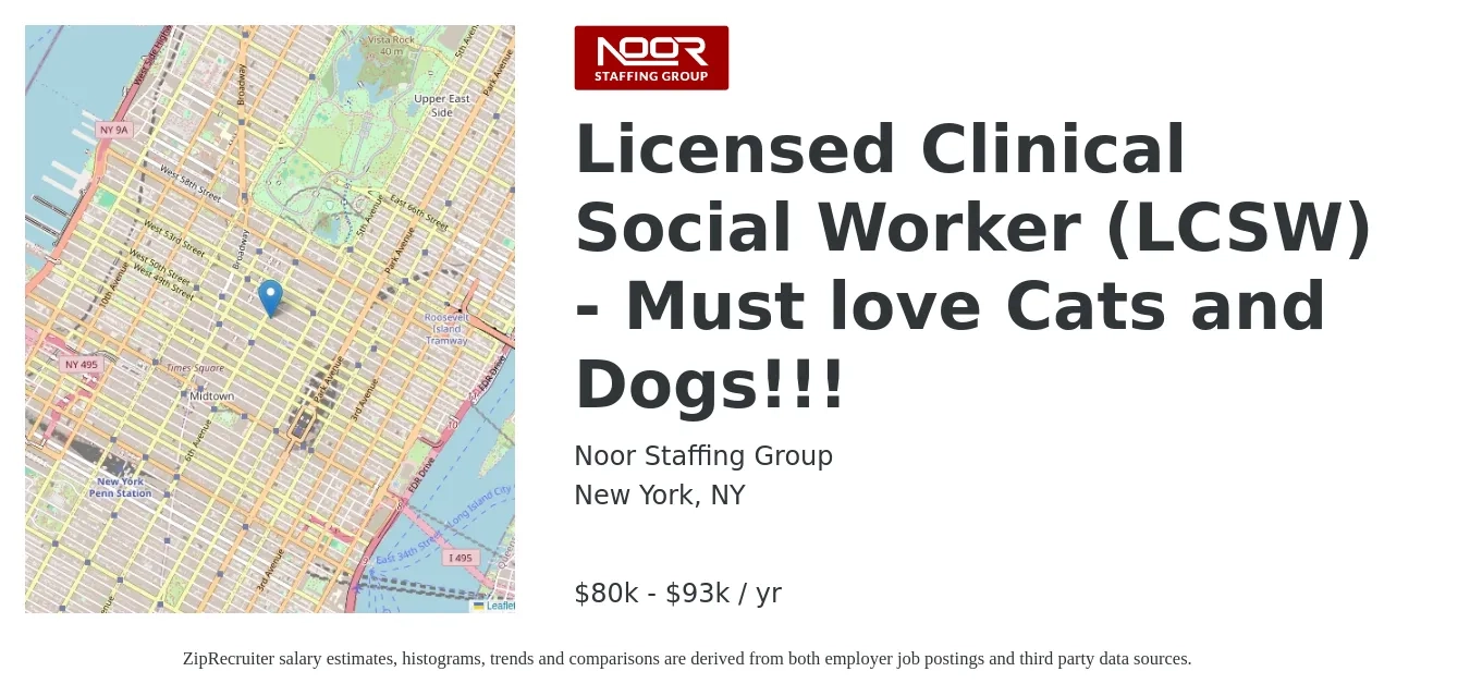 Noor Staffing Group job posting for a Licensed Clinical Social Worker (LCSW) - Must love Cats and Dogs!!! in New York, NY with a salary of $80,000 to $93,000 Yearly with a map of New York location.