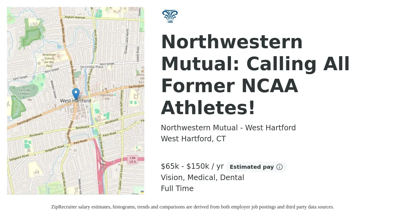 Northwestern Mutual - West Hartford job posting for a Northwestern Mutual: Calling All Former NCAA Athletes! in West Hartford, CT with a salary of $65,000 to $150,000 Yearly (plus commission) and benefits including life_insurance, medical, retirement, vision, and dental with a map of West Hartford location.