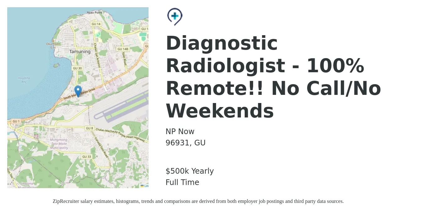 NP Now job posting for a Diagnostic Radiologist - 100% Remote!! No Call/No Weekends in 96931, GU with a salary of $500,000 Yearly with a map of 96931 location.