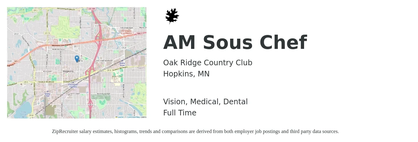 Oak Ridge Country Club job posting for a AM Sous Chef in Hopkins, MN with a salary of $50,700 to $68,500 Yearly and benefits including life_insurance, medical, retirement, vision, and dental with a map of Hopkins location.