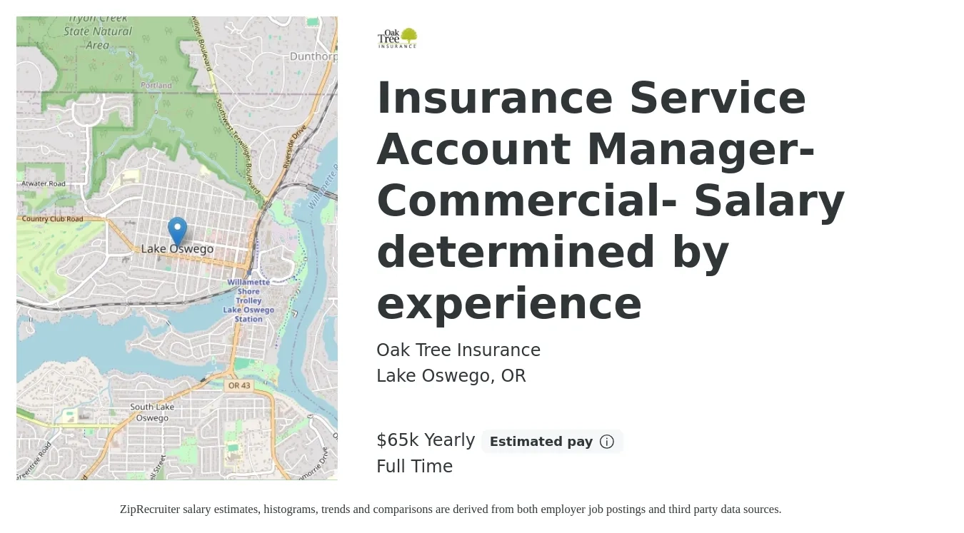 Oak Tree Insurance job posting for a Insurance Service Account Manager- Commercial- Salary determined by experience in Lake Oswego, OR with a salary of $65,000 Yearly with a map of Lake Oswego location.