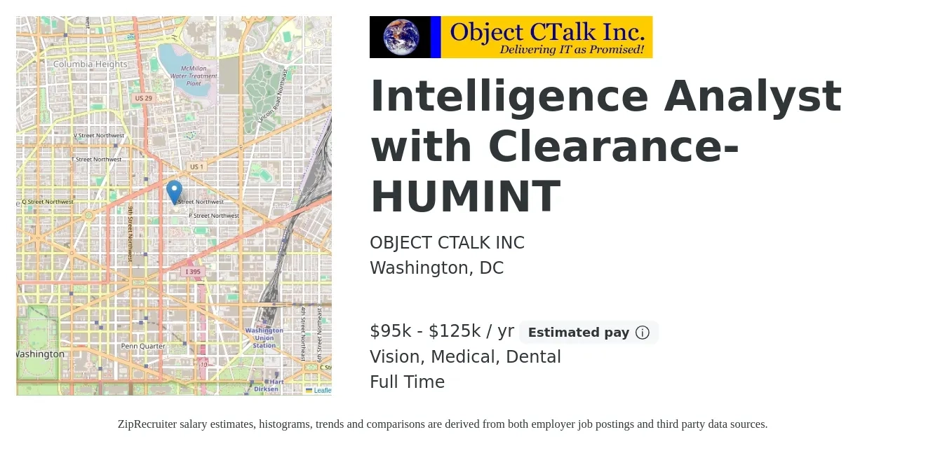 OBJECT CTALK INC job posting for a Intelligence Analyst with Clearance-HUMINT in Washington, DC with a salary of $95,000 to $125,000 Yearly and benefits including dental, life_insurance, medical, retirement, and vision with a map of Washington location.