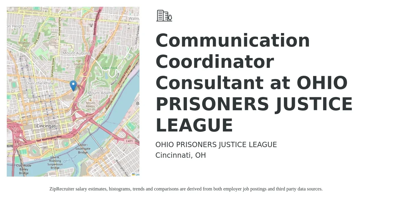 OHIO PRISONERS JUSTICE LEAGUE job posting for a Communication Coordinator Consultant at OHIO PRISONERS JUSTICE LEAGUE in Cincinnati, OH with a salary of $44,600 to $64,300 Yearly with a map of Cincinnati location.