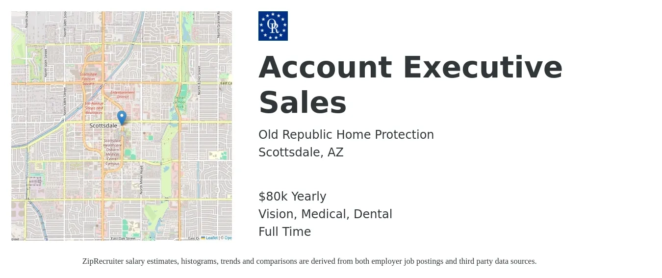 Old Republic Home Protection job posting for a Account Executive Sales in Scottsdale, AZ with a salary of $80,000 Yearly and benefits including dental, life_insurance, medical, retirement, and vision with a map of Scottsdale location.