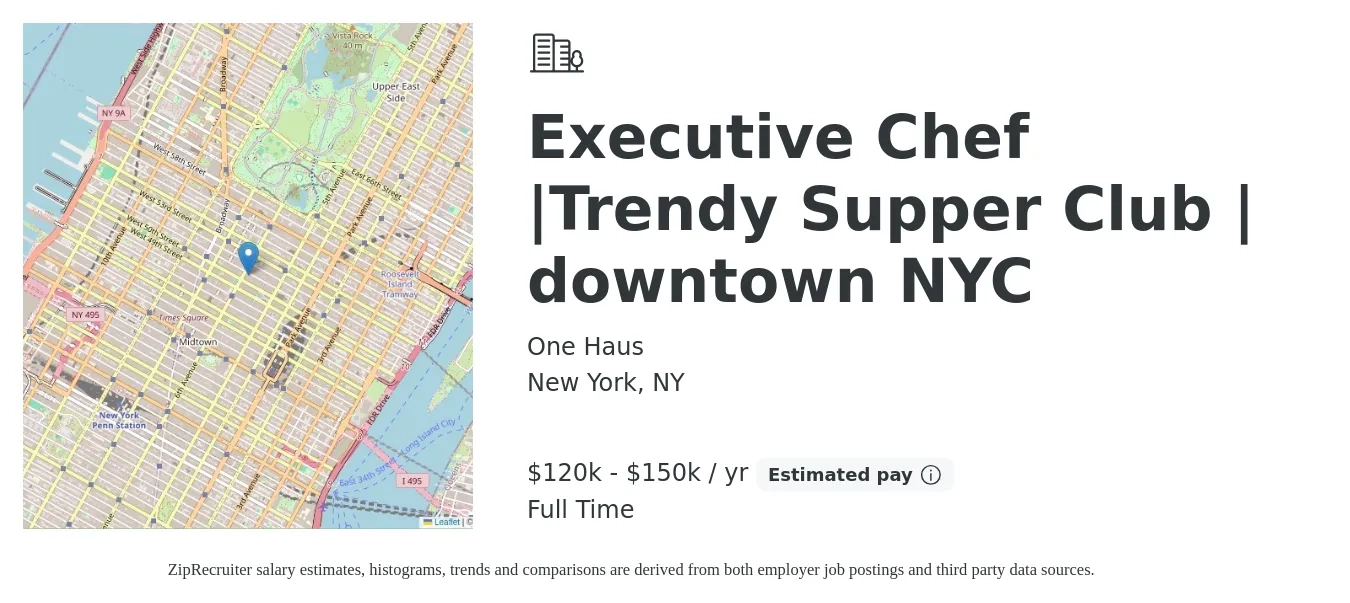 One Haus job posting for a Executive Chef |Trendy Supper Club | downtown NYC in New York, NY with a salary of $120,000 to $150,000 Yearly with a map of New York location.