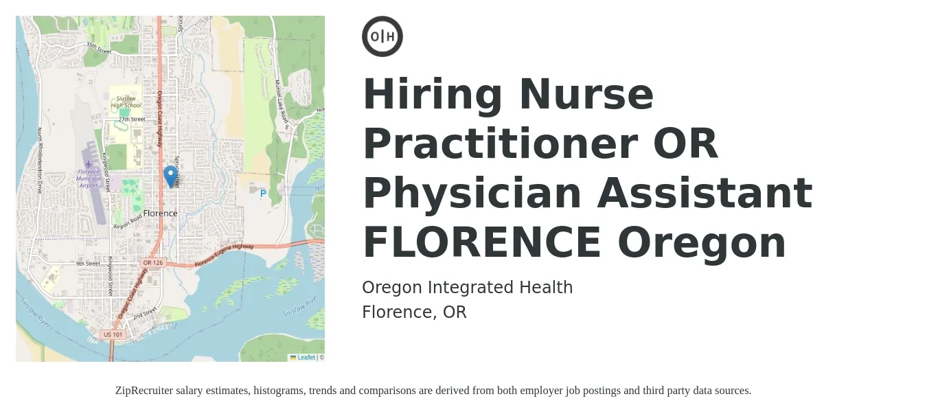 Oregon Integrated Health job posting for a Hiring Nurse Practitioner OR Physician Assistant FLORENCE Oregon in Florence, OR with a salary of $135,000 to $140,000 Yearly with a map of Florence location.