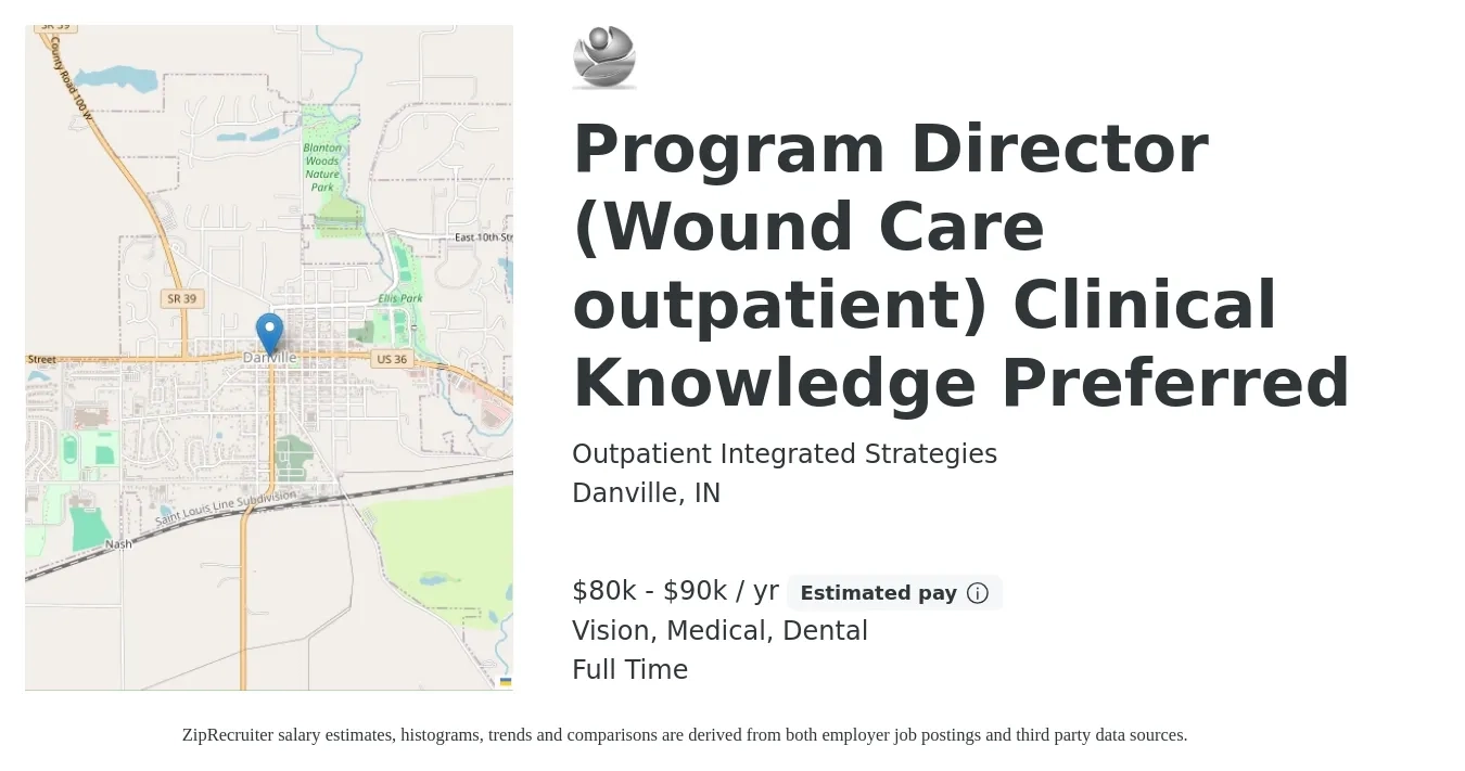 Outpatient Integrated Strategies job posting for a Program Director (Wound Care outpatient) Clinical Knowledge Preferred in Danville, IN with a salary of $80,000 to $90,000 Yearly (plus commission) and benefits including dental, life_insurance, medical, pto, retirement, and vision with a map of Danville location.
