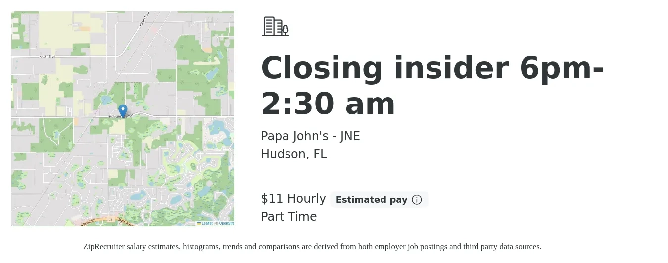 Papa John's - JNE job posting for a Closing insider 6pm-2:30 am in Hudson, FL with a salary of $12 Hourly with a map of Hudson location.