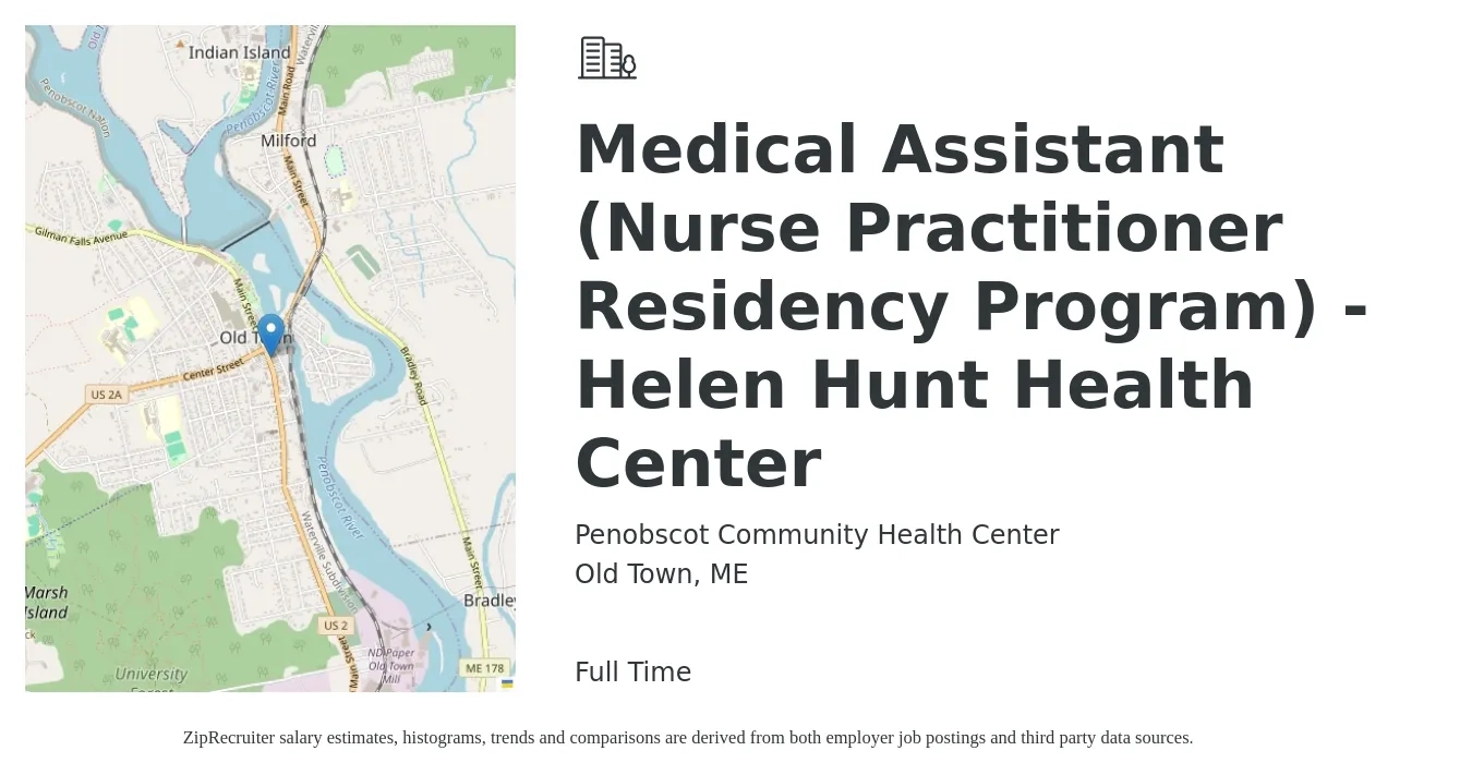Penobscot Community Health Center job posting for a Medical Assistant (Nurse Practitioner Residency Program) - Helen Hunt Health Center in Old Town, ME with a salary of $110,100 to $142,500 Yearly with a map of Old Town location.