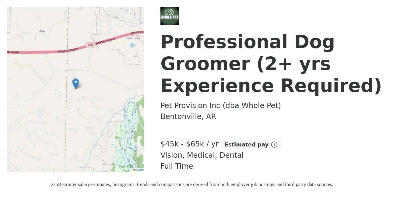 Pet Provision Inc (dba Whole Pet) job posting for a Professional Dog Groomer (2+ yrs Experience Required) in Bentonville, AR with a salary of $45,000 to $65,000 Yearly and benefits including dental, life_insurance, medical, pto, retirement, and vision with a map of Bentonville location.