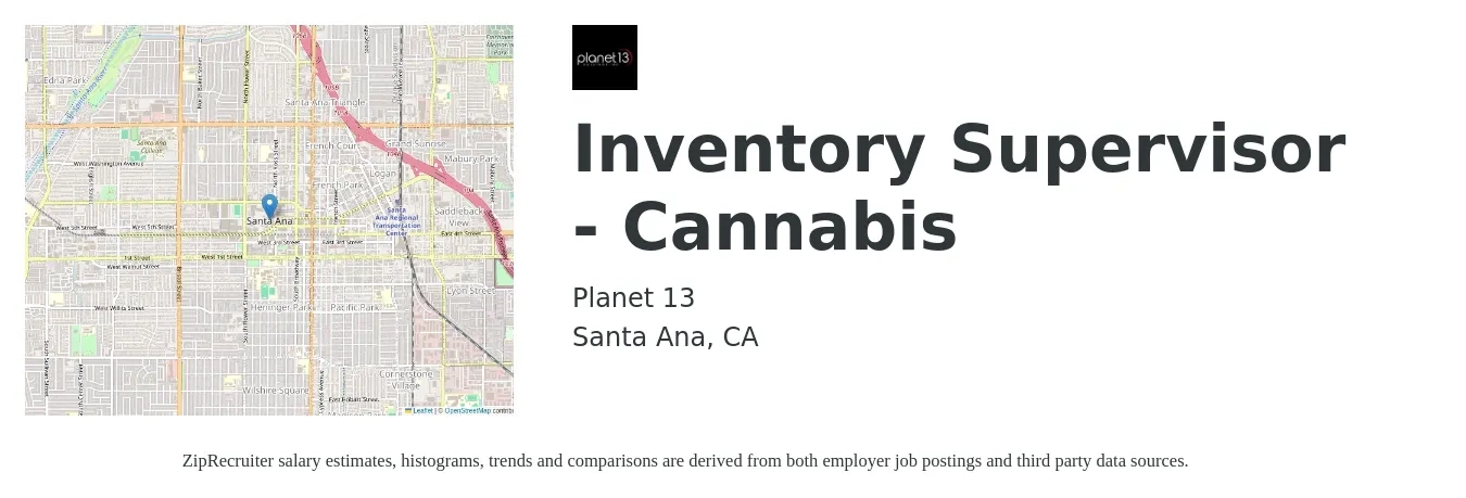 Planet 13 job posting for a Inventory Supervisor - Cannabis in Santa Ana, CA with a salary of $41,600 to $66,600 Yearly with a map of Santa Ana location.