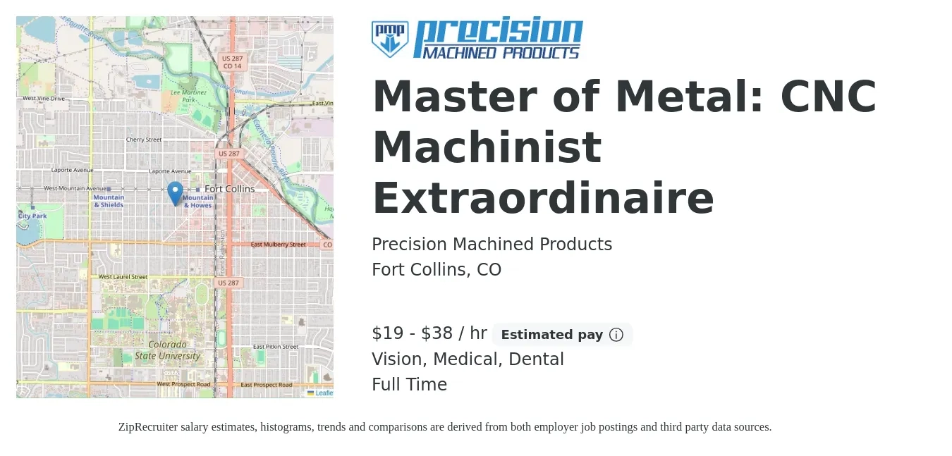 Precision Machined Products job posting for a Master of Metal: CNC Machinist Extraordinaire in Fort Collins, CO with a salary of $20 to $40 Hourly and benefits including retirement, vision, dental, life_insurance, and medical with a map of Fort Collins location.