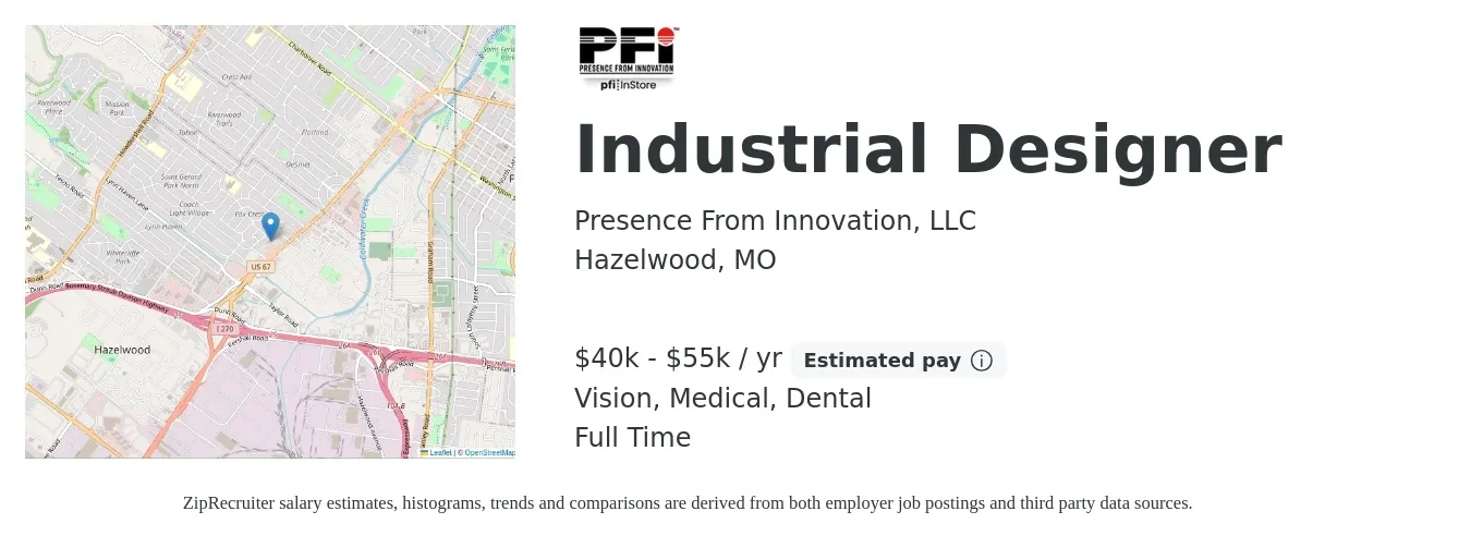 Presence From Innovation, LLC job posting for a Industrial Designer in Hazelwood, MO with a salary of $40,000 to $55,000 Yearly and benefits including dental, life_insurance, medical, retirement, and vision with a map of Hazelwood location.