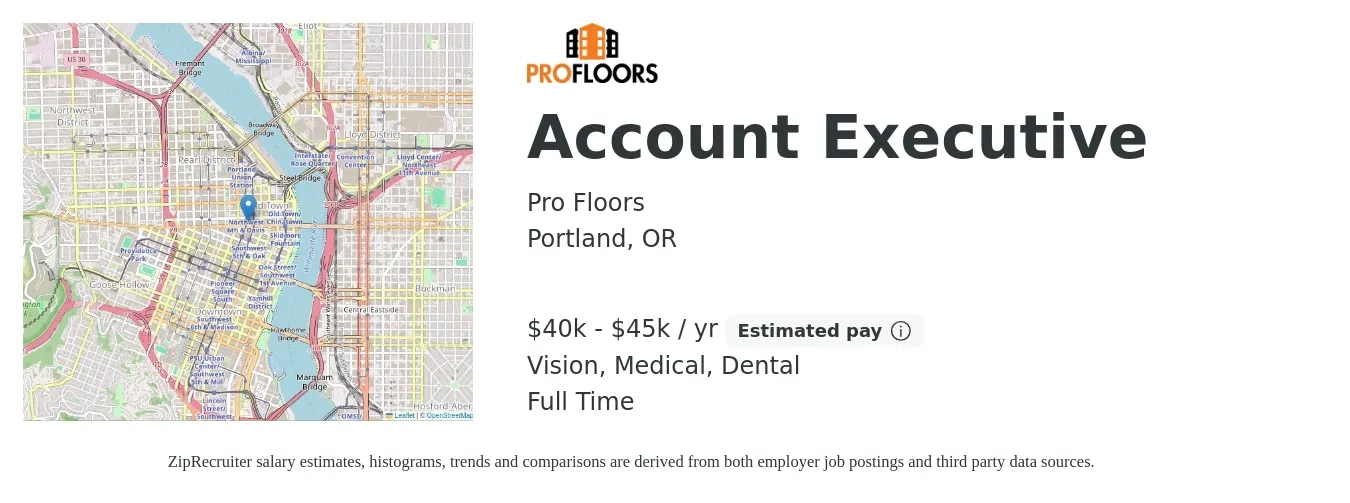 Pro Floors job posting for a Account Executive in Portland, OR with a salary of $40,000 to $45,000 Yearly (plus commission) and benefits including vision, dental, life_insurance, medical, pto, and retirement with a map of Portland location.
