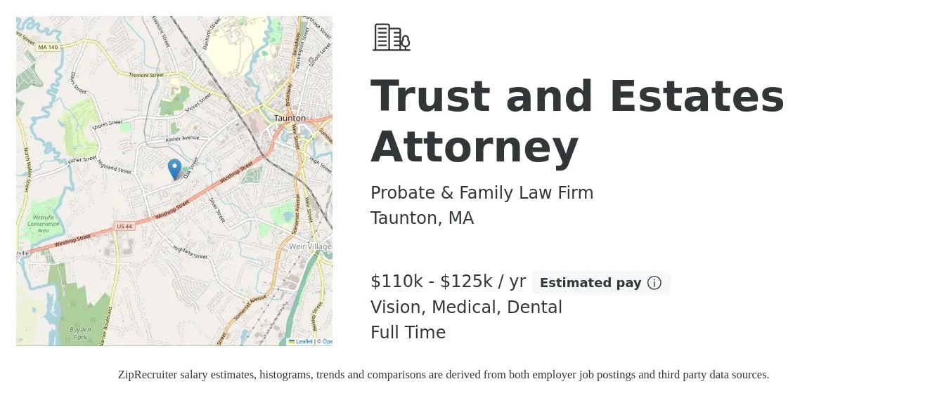 Probate & Family Law Firm job posting for a Trust and Estates Attorney in Taunton, MA with a salary of $110,000 to $125,000 Yearly and benefits including vision, dental, life_insurance, medical, pto, and retirement with a map of Taunton location.