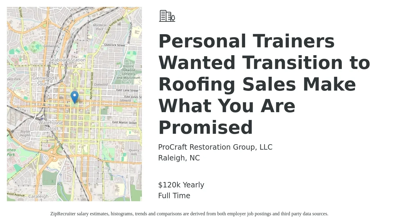 ProCraft Restoration Group, LLC job posting for a Personal Trainers Wanted Transition to Roofing Sales Make What You Are Promised in Raleigh, NC with a salary of $120,000 Yearly with a map of Raleigh location.