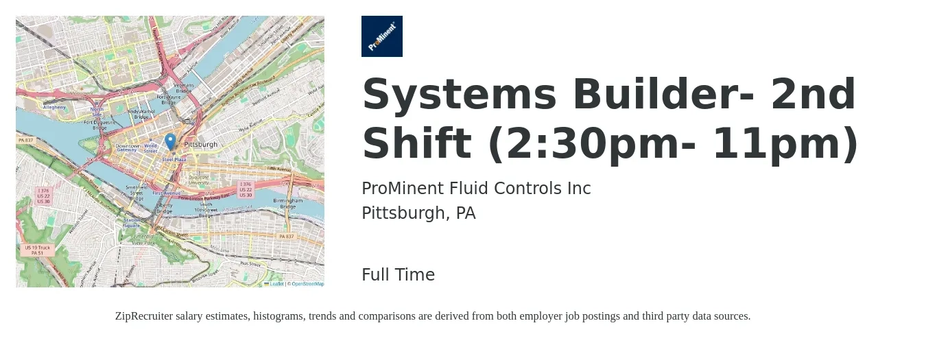 ProMinent Fluid Controls Inc job posting for a Systems Builder- 2nd Shift (2:30pm- 11pm) in Pittsburgh, PA with a salary of $15 to $23 Hourly with a map of Pittsburgh location.