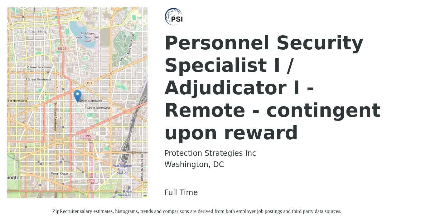 Protection Strategies Inc job posting for a Personnel Security Specialist I / Adjudicator I - Remote - contingent upon reward in Washington, DC with a salary of $52,700 to $111,500 Yearly with a map of Washington location.