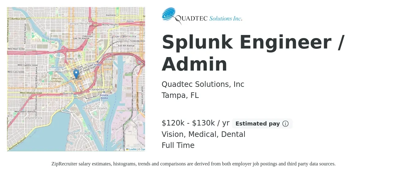Quadtec Solutions, Inc job posting for a Splunk Engineer / Admin in Tampa, FL with a salary of $120,000 to $130,000 Yearly and benefits including vision, dental, life_insurance, medical, pto, and retirement with a map of Tampa location.