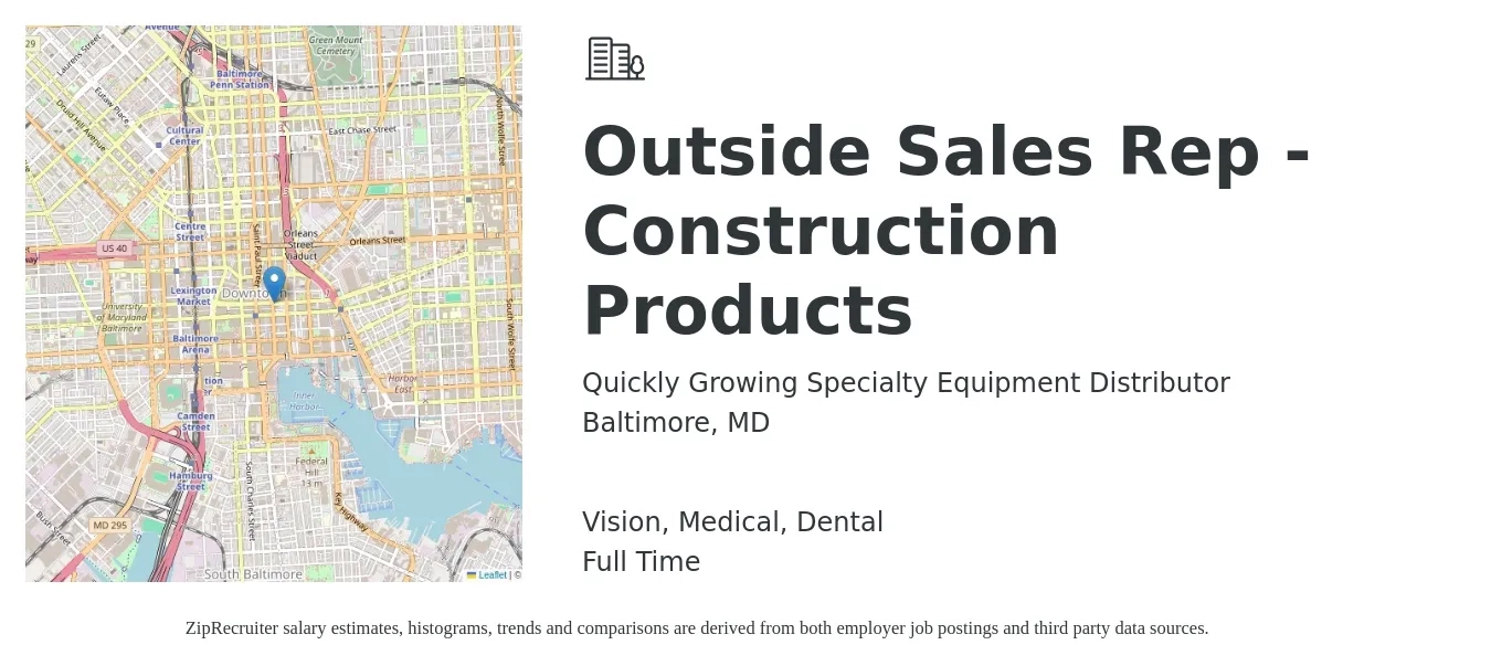 Quickly Growing Specialty Equipment Distributor job posting for a Outside Sales Rep - Construction Products in Baltimore, MD with a salary of $52,200 to $89,400 Yearly and benefits including dental, life_insurance, medical, retirement, and vision with a map of Baltimore location.