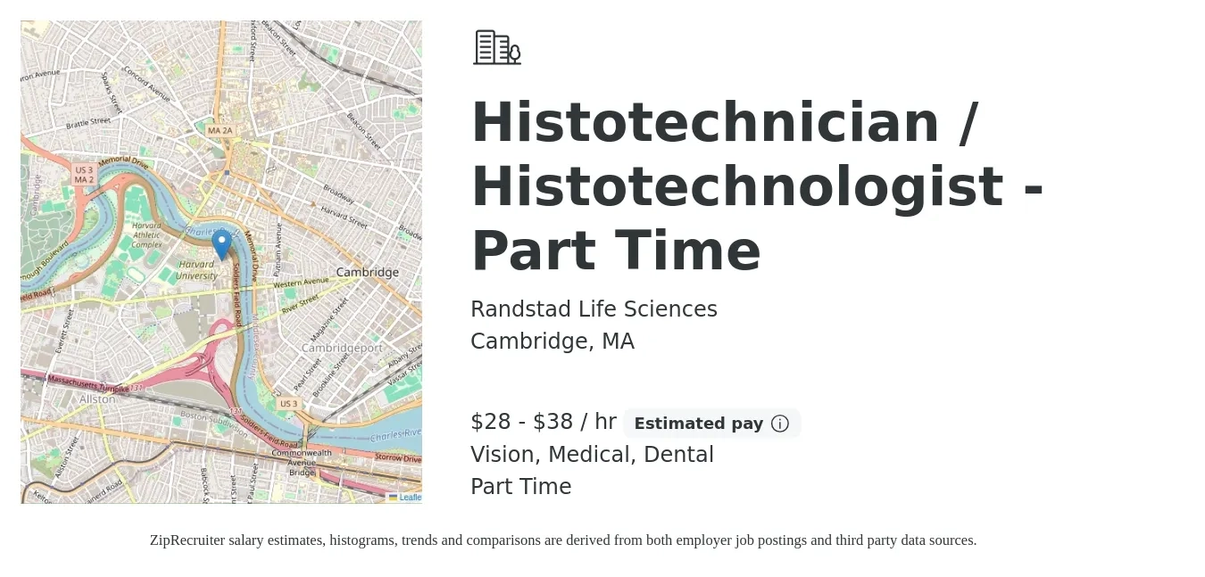 Randstad Life Sciences job posting for a Histotechnician / Histotechnologist - Part Time in Cambridge, MA with a salary of $30 to $40 Hourly and benefits including vision, dental, life_insurance, and medical with a map of Cambridge location.