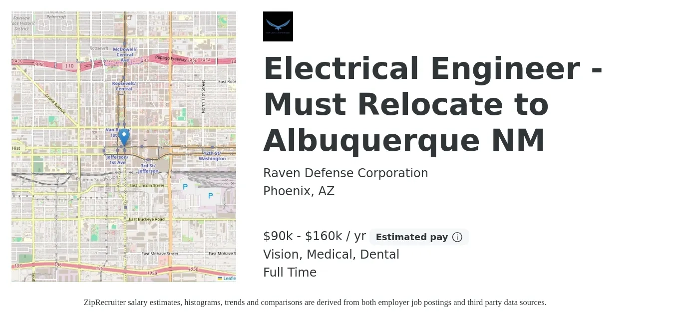 Raven Defense Corporation job posting for a Electrical Engineer - Must Relocate to Albuquerque NM in Phoenix, AZ with a salary of $90,000 to $160,000 Yearly and benefits including life_insurance, medical, retirement, vision, and dental with a map of Phoenix location.