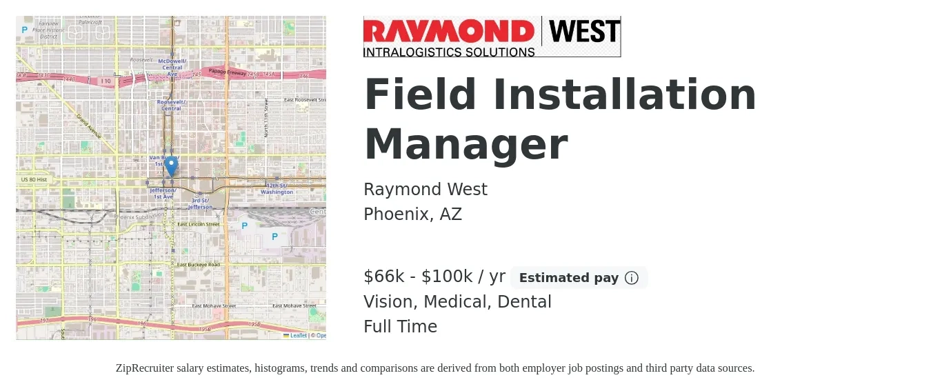 Raymond West job posting for a Field Installation Manager in Phoenix, AZ with a salary of $66,560 to $100,000 Yearly and benefits including vision, dental, life_insurance, medical, and retirement with a map of Phoenix location.