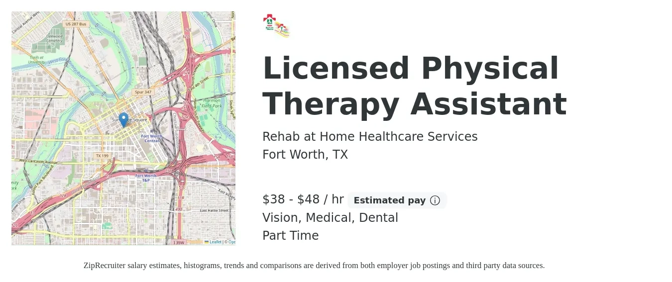 Rehab at Home Healthcare Services job posting for a Licensed Physical Therapy Assistant in Fort Worth, TX with a salary of $40 to $50 Hourly and benefits including life_insurance, medical, retirement, vision, and dental with a map of Fort Worth location.