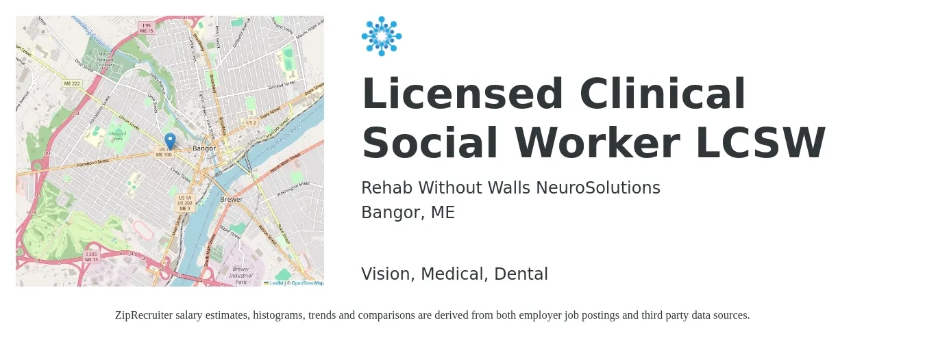 Rehab Without Walls NeuroSolutions job posting for a Licensed Clinical Social Worker LCSW in Bangor, ME with a salary of $73,200 to $113,900 Yearly and benefits including retirement, vision, dental, life_insurance, and medical with a map of Bangor location.