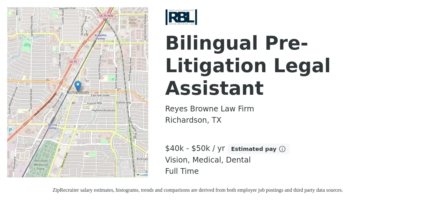 Reyes Browne Law Firm job posting for a Bilingual Pre-Litigation Legal Assistant in Richardson, TX with a salary of $40,000 to $50,000 Yearly and benefits including dental, life_insurance, medical, pto, retirement, and vision with a map of Richardson location.