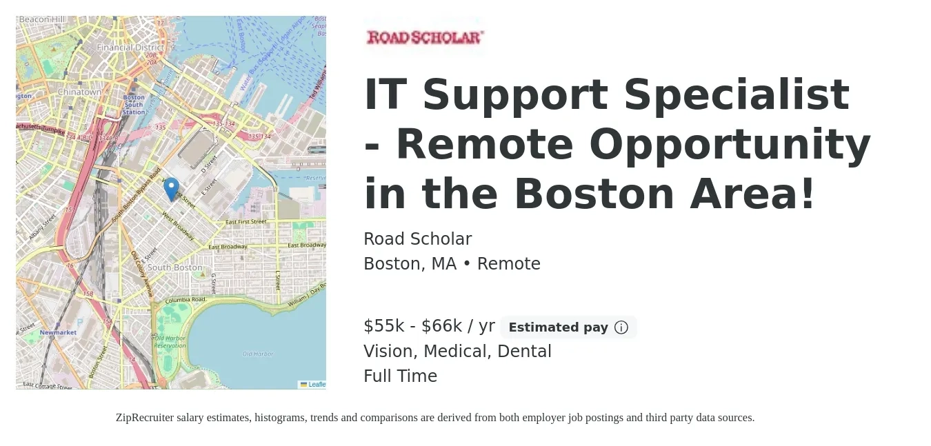 Road Scholar job posting for a IT Support Specialist - Remote Opportunity in the Boston Area! in Boston, MA with a salary of $55,000 to $66,000 Yearly and benefits including dental, life_insurance, medical, and vision with a map of Boston location.
