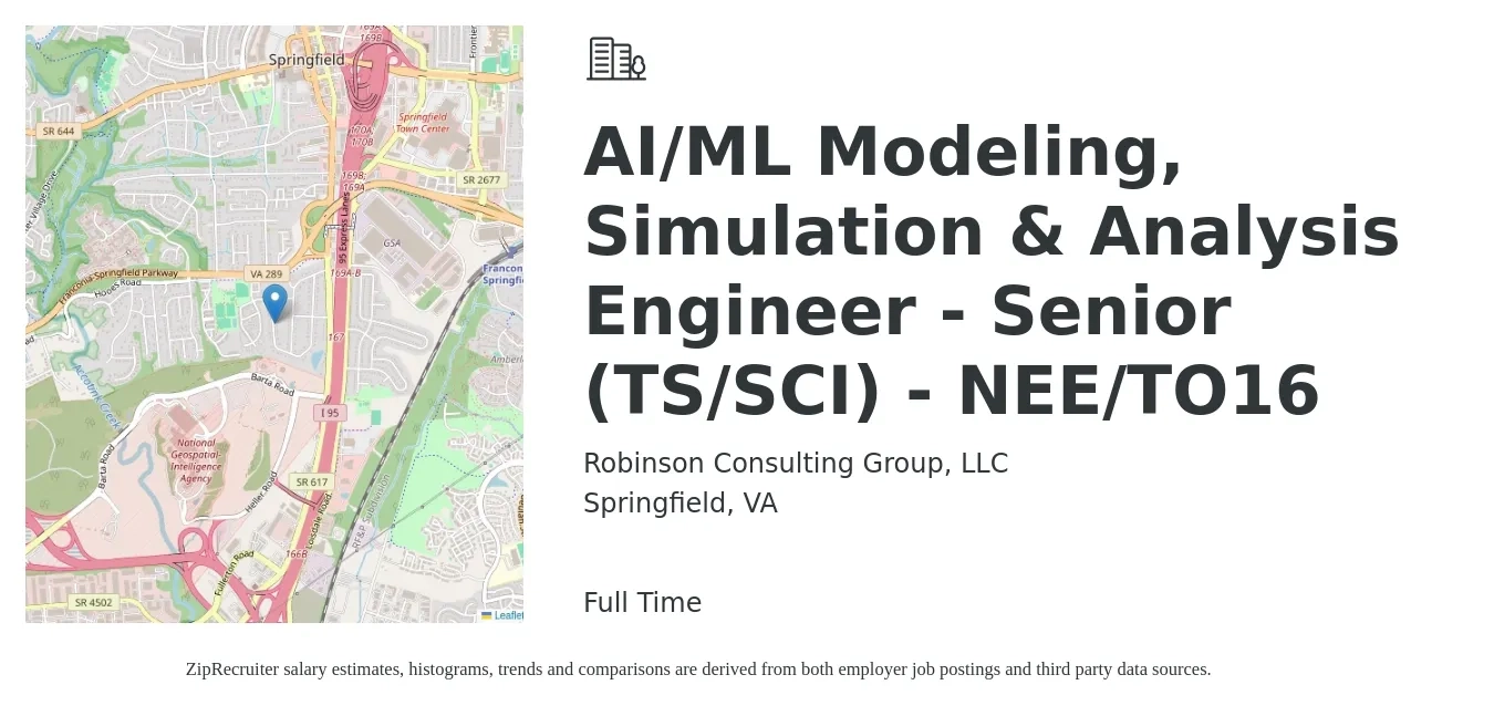 Robinson Consulting Group, LLC job posting for a AI/ML Modeling, Simulation & Analysis Engineer - Senior (TS/SCI) - NEE/TO16 in Springfield, VA with a salary of $109,300 to $150,100 Yearly with a map of Springfield location.