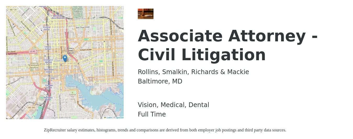 Rollins, Smalkin, Richards & Mackie job posting for a Associate Attorney - Civil Litigation in Baltimore, MD with a salary of $79,500 to $129,200 Yearly and benefits including dental, life_insurance, medical, pto, retirement, and vision with a map of Baltimore location.