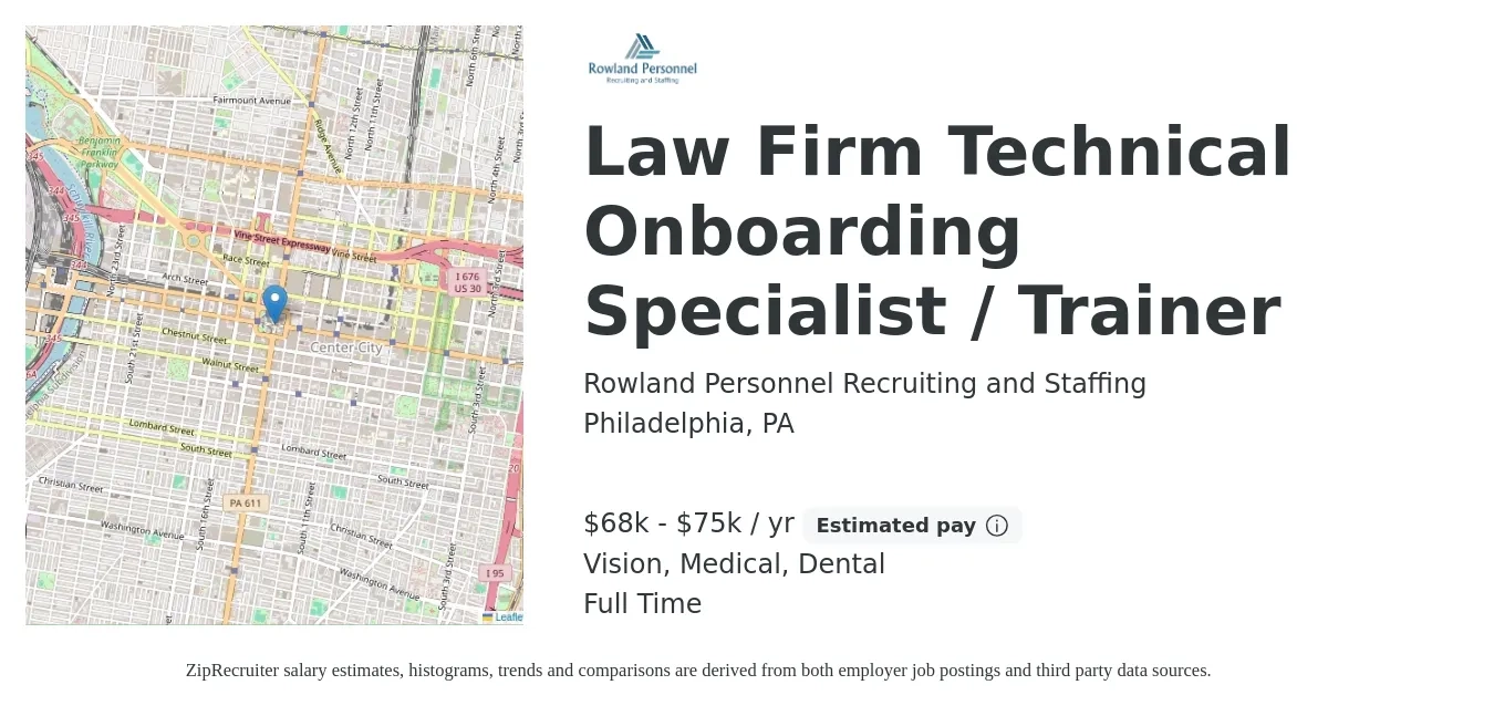 Rowland Personnel Recruiting and Staffing job posting for a Law Firm Technical Onboarding Specialist / Trainer in Philadelphia, PA with a salary of $68,000 to $75,000 Yearly and benefits including life_insurance, medical, retirement, vision, and dental with a map of Philadelphia location.