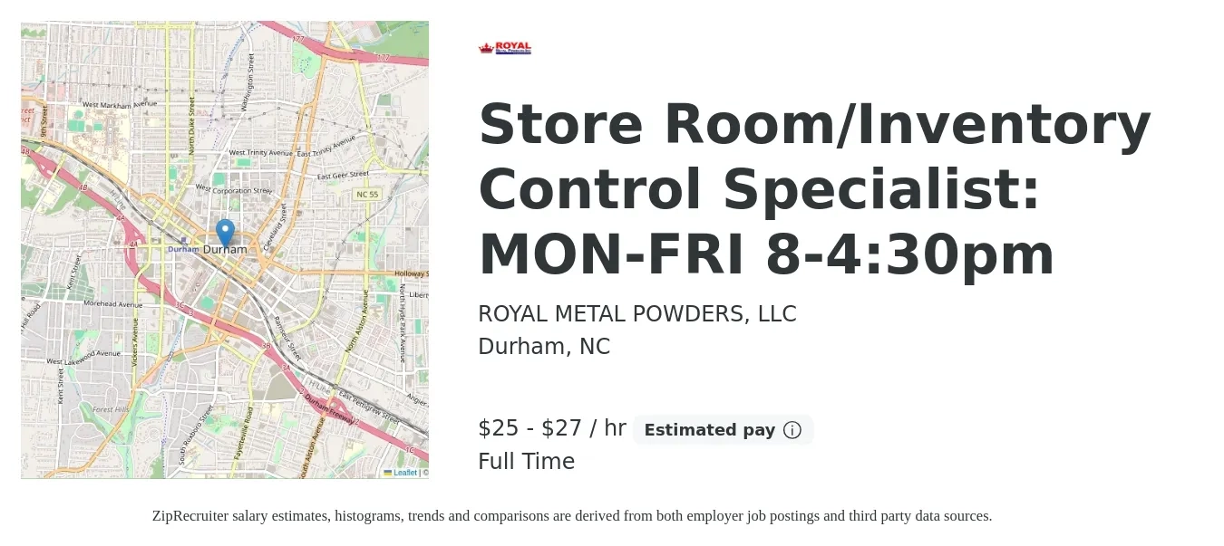 ROYAL METAL POWDERS, LLC job posting for a Store Room/Inventory Control Specialist: MON-FRI 8-4:30pm in Durham, NC with a salary of $26 to $29 Hourly with a map of Durham location.