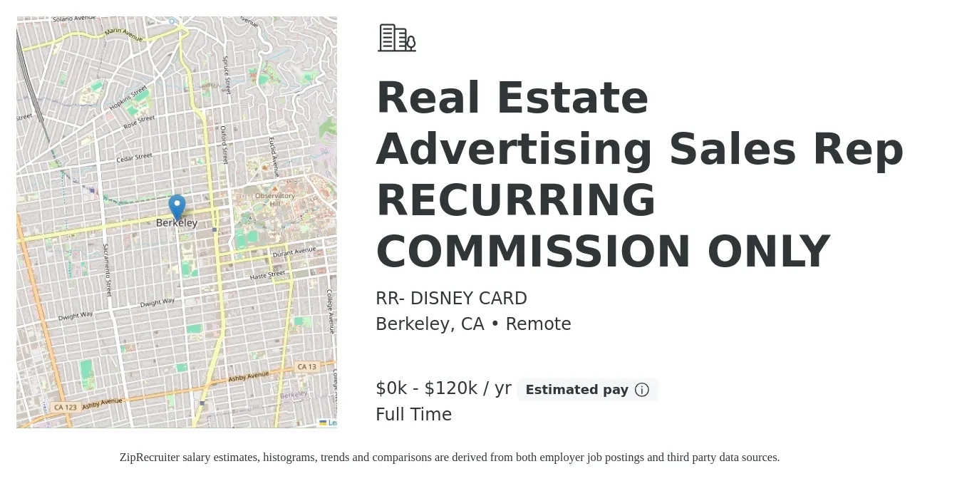 RR- DISNEY CARD job posting for a Real Estate Advertising Sales Rep RECURRING COMMISSION ONLY in Berkeley, CA with a salary of $1 to $120,000 Yearly with a map of Berkeley location.
