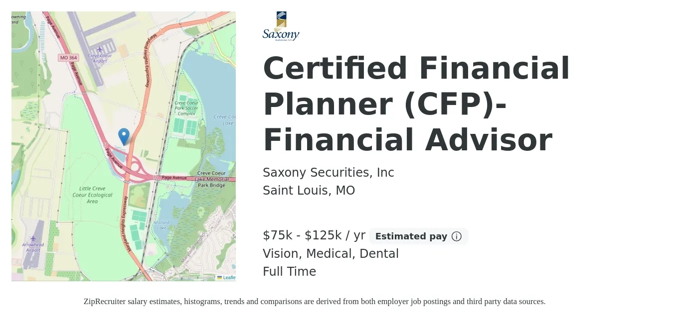 Saxony Securities, Inc job posting for a Certified Financial Planner (CFP)- Financial Advisor in Saint Louis, MO with a salary of $75,000 to $125,000 Yearly (plus commission) and benefits including retirement, vision, dental, life_insurance, medical, and pto with a map of Saint Louis location.