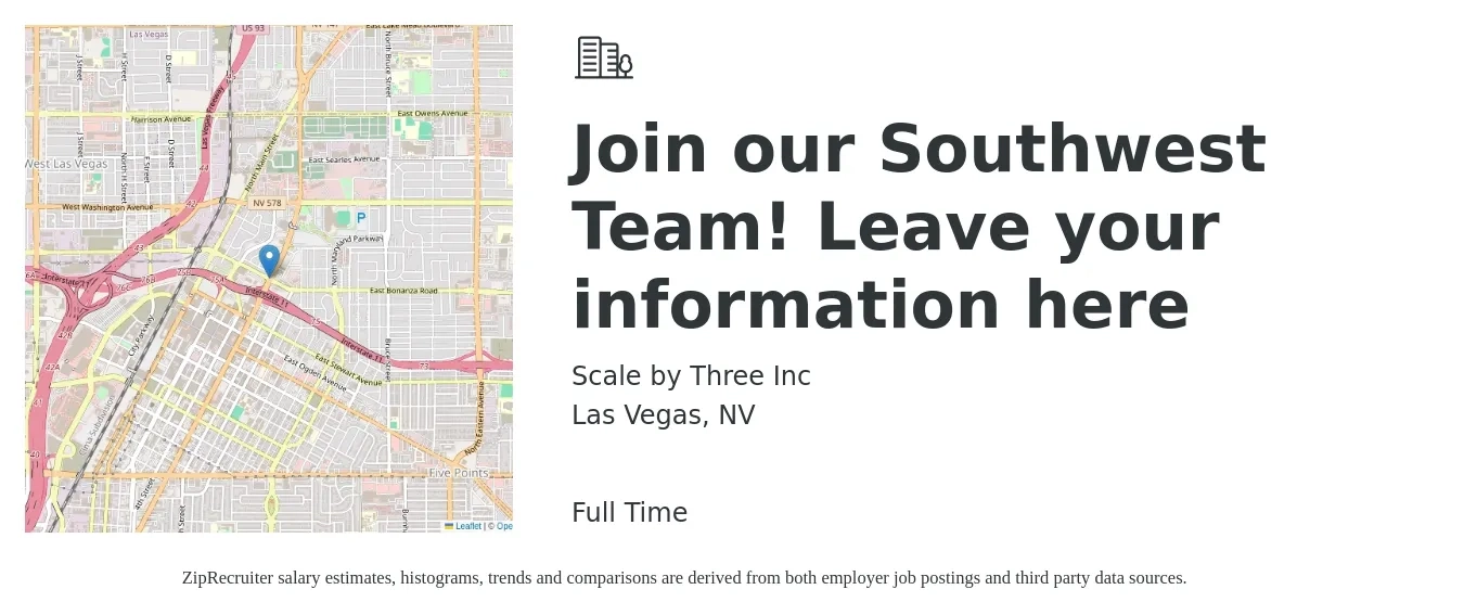 Scale by Three Inc job posting for a Join our Southwest Team! Leave your information here in Las Vegas, NV with a salary of $10 to $15 Hourly with a map of Las Vegas location.
