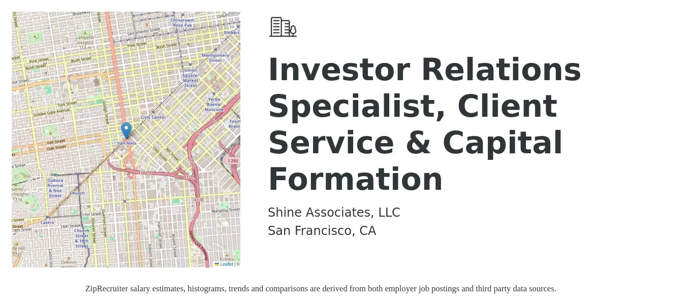 Shine Associates, LLC job posting for a Investor Relations Specialist, Client Service & Capital Formation in San Francisco, CA with a salary of $50,700 to $166,100 Yearly with a map of San Francisco location.