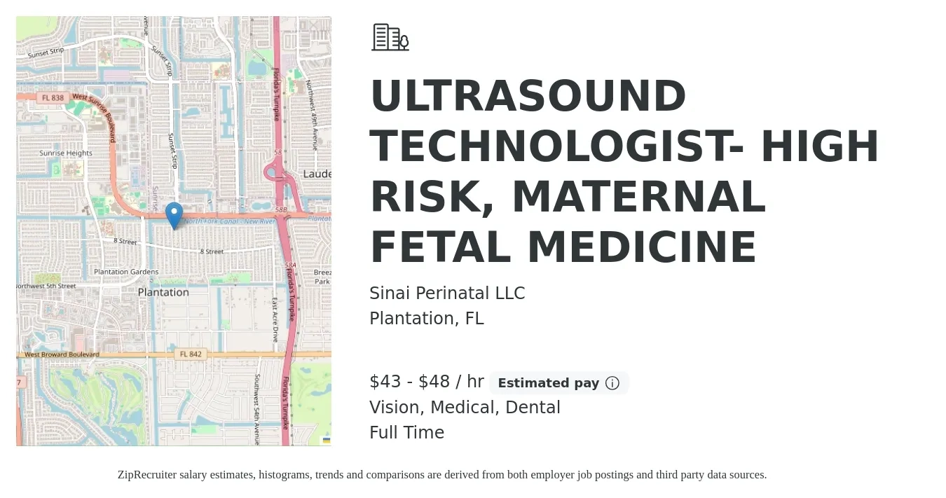 Sinai Perinatal LLC job posting for a ULTRASOUND TECHNOLOGIST- HIGH RISK, MATERNAL FETAL MEDICINE in Plantation, FL with a salary of $45 to $50 Hourly and benefits including dental, life_insurance, medical, pto, retirement, and vision with a map of Plantation location.