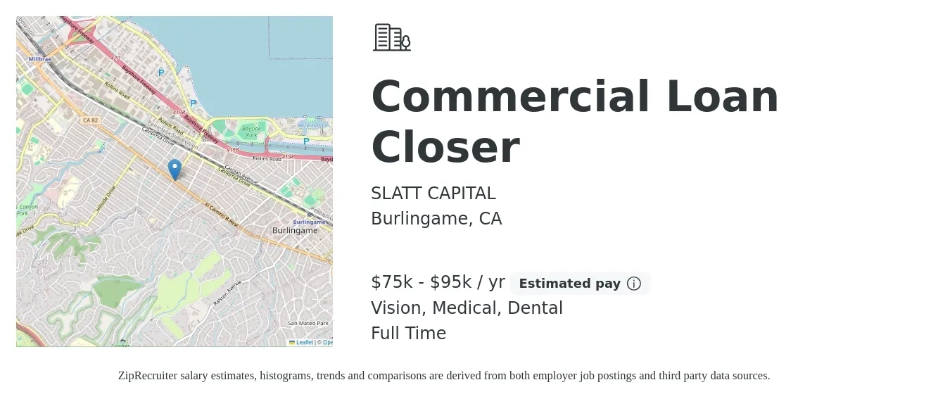 SLATT CAPITAL job posting for a Commercial Loan Closer in Burlingame, CA with a salary of $75,000 to $95,000 Yearly and benefits including life_insurance, medical, pto, retirement, vision, and dental with a map of Burlingame location.