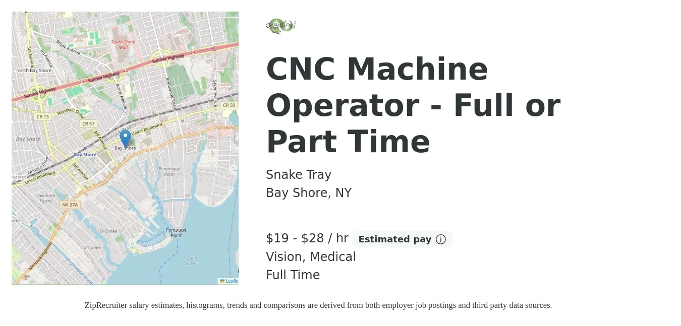 Snake Tray job posting for a CNC Machine Operator - Full or Part Time in Bay Shore, NY with a salary of $20 to $30 Hourly and benefits including vision, life_insurance, medical, and retirement with a map of Bay Shore location.