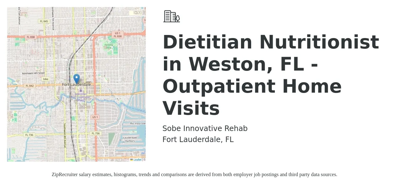 Sobe Innovative Rehab job posting for a Dietitian Nutritionist in Weston, FL -Outpatient Home Visits in Fort Lauderdale, FL with a salary of $57,600 to $84,300 Yearly with a map of Fort Lauderdale location.