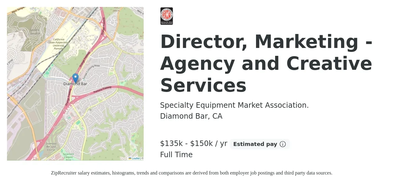 Specialty Equipment Market Association. job posting for a Director, Marketing - Agency and Creative Services in Diamond Bar, CA with a salary of $135,000 to $150,000 Yearly with a map of Diamond Bar location.
