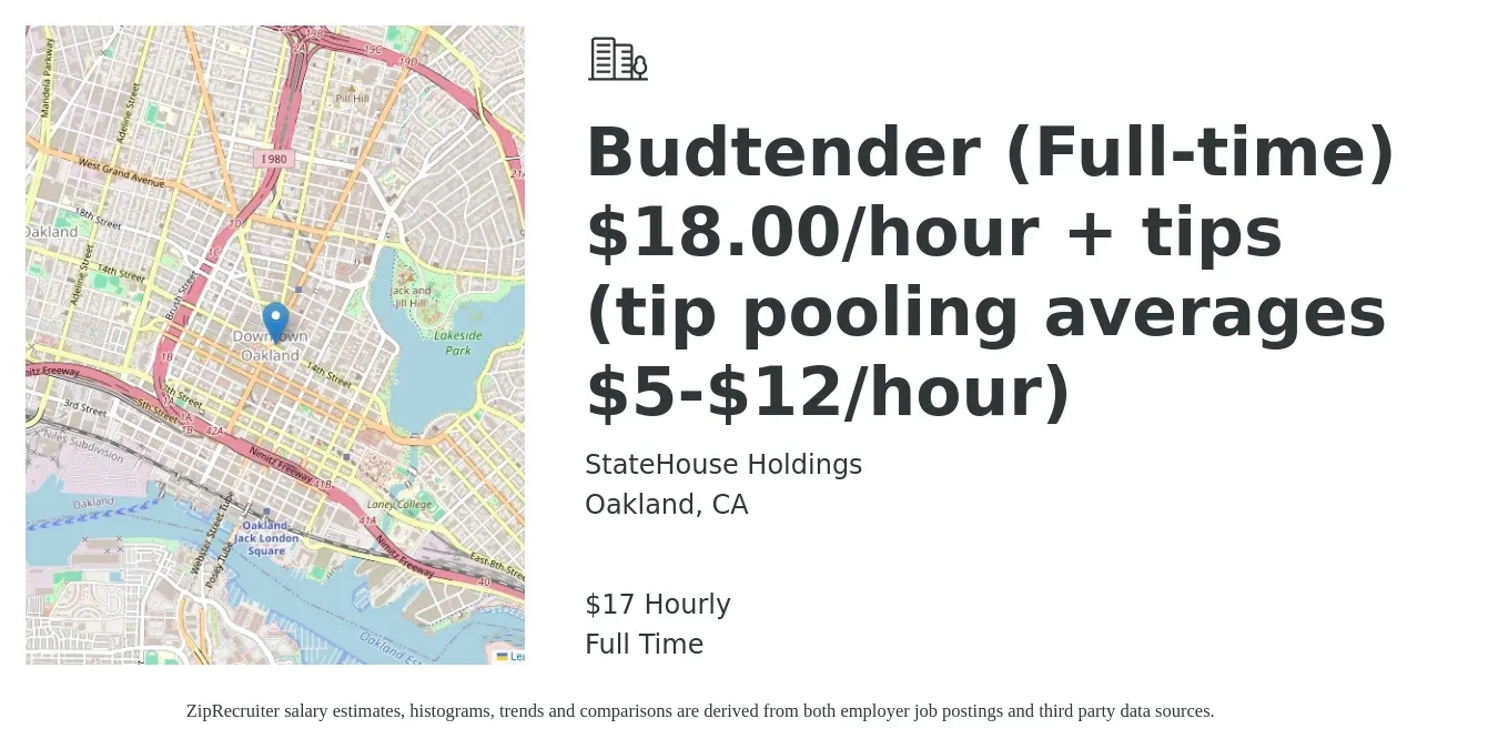 StateHouse Holdings job posting for a Budtender (Full-time) $18.00/hour + tips (tip pooling averages $5-$12/hour) in Oakland, CA with a salary of $18 Hourly with a map of Oakland location.