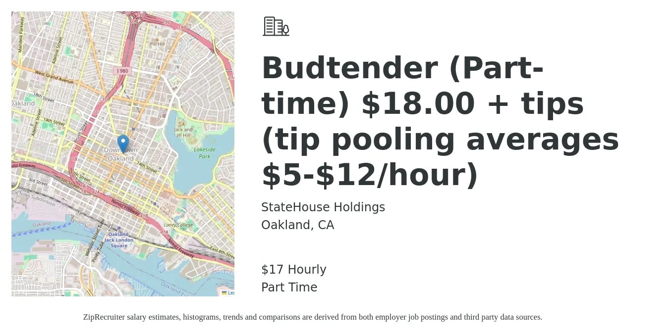StateHouse Holdings job posting for a Budtender (Part-time) $18.00 + tips (tip pooling averages $5-$12/hour) in Oakland, CA with a salary of $18 Hourly with a map of Oakland location.