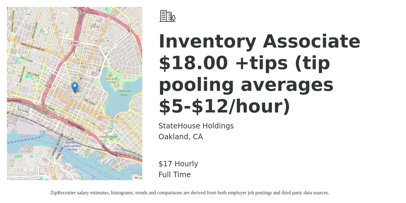 StateHouse Holdings job posting for a Inventory Associate $18.00 +tips (tip pooling averages $5-$12/hour) in Oakland, CA with a salary of $18 Hourly with a map of Oakland location.