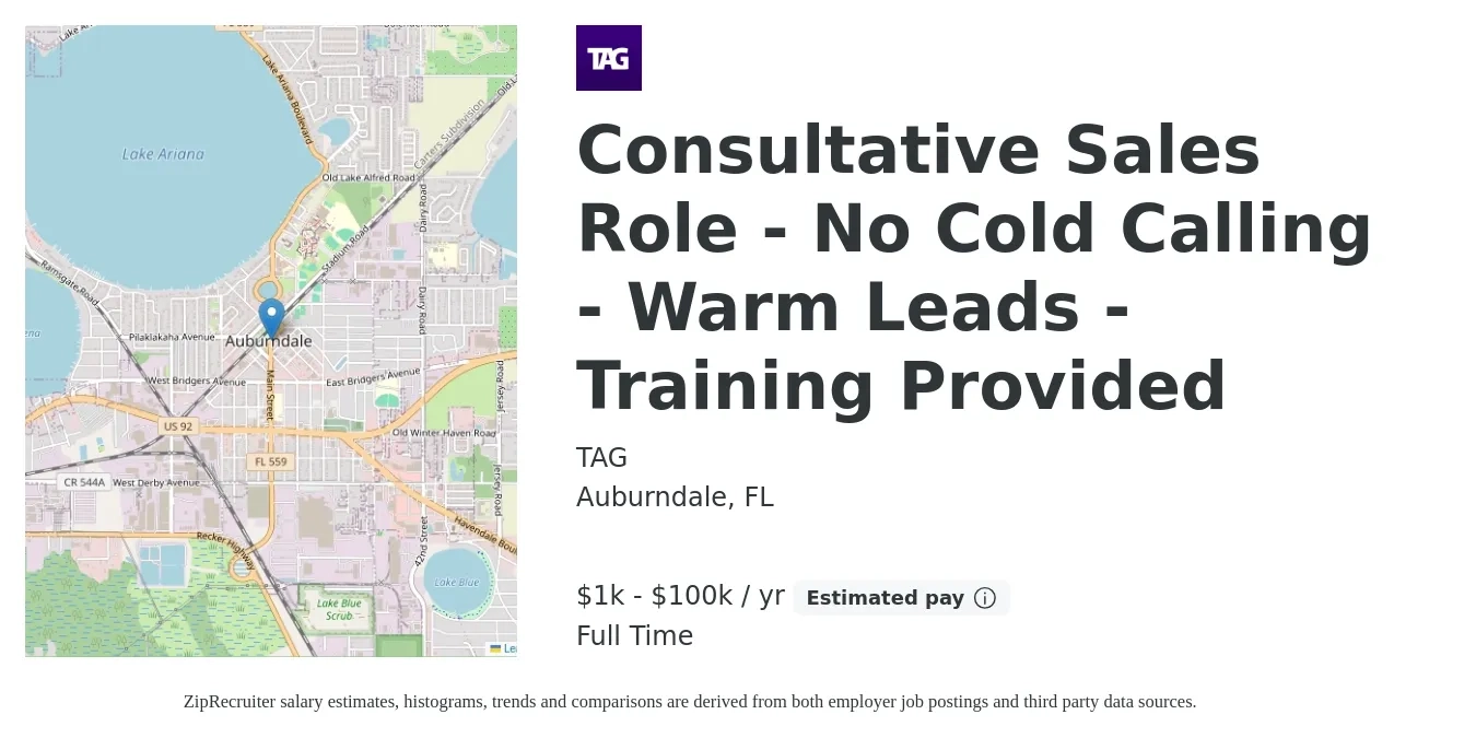 TAG job posting for a Consultative Sales Role - No Cold Calling - Warm Leads - Training Provided in Auburndale, FL with a salary of $1,000 to $100,000 Yearly with a map of Auburndale location.