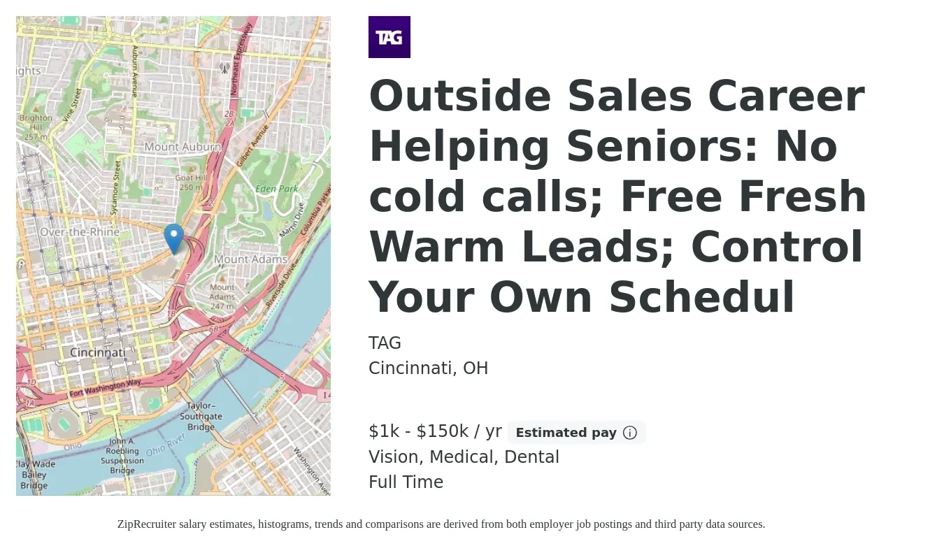 TAG job posting for a Outside Sales Career Helping Seniors: No cold calls; Free Fresh Warm Leads; Control Your Own Schedul in Cincinnati, OH with a salary of $1,000 to $150,000 Yearly and benefits including vision, dental, life_insurance, medical, and retirement with a map of Cincinnati location.