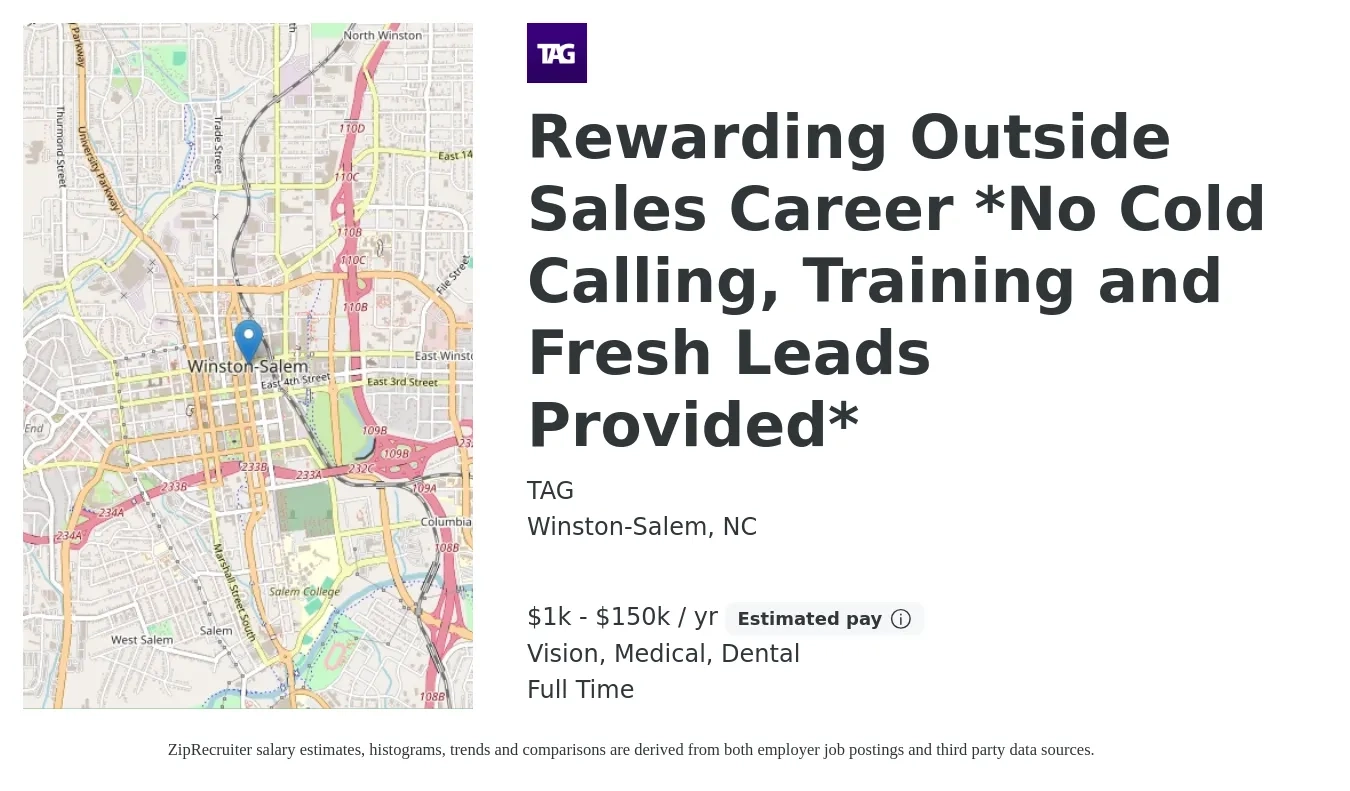 TAG job posting for a Rewarding Outside Sales Career *No Cold Calling, Training and Fresh Leads Provided* in Winston-Salem, NC with a salary of $1,000 to $150,000 Yearly and benefits including retirement, vision, dental, life_insurance, and medical with a map of Winston-Salem location.